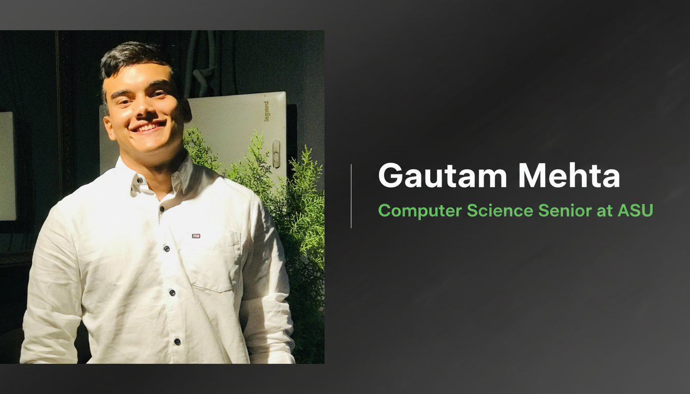 Gautam Mehta | Computer Science Senior at ASU